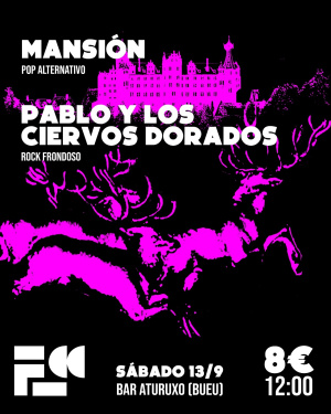 Mansión (Pop alternativo, Vigo) + Pablo y los Ciervos Dorados (Rock frondoso, Pontevedra)