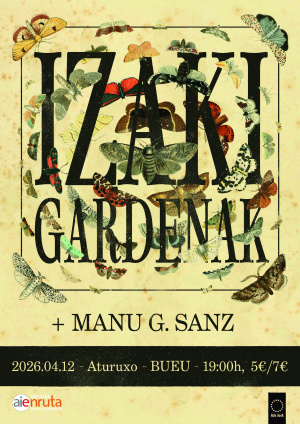 Izaki Gardenak (pop, rock, americana, Euskadi) + Manu G. Sanz.

